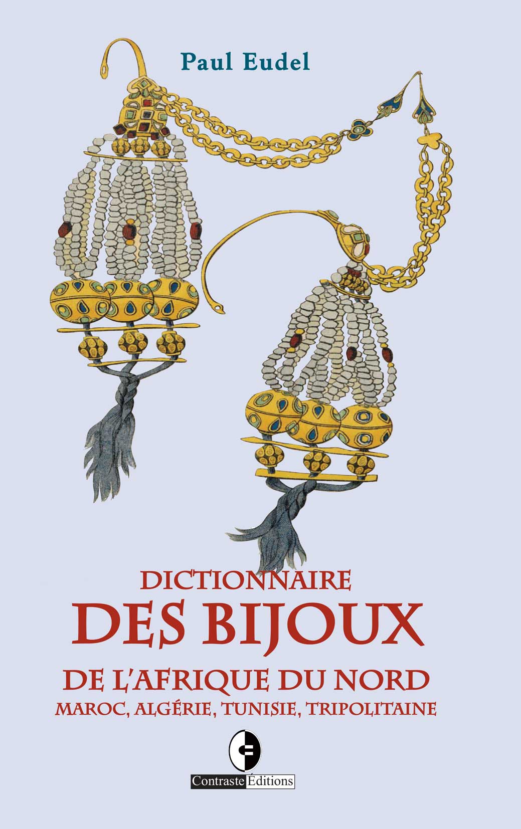 Dictionnaire des bijoux de l’Afrique du nord Maroc, Algérie, Tunisie, Tripolitaine