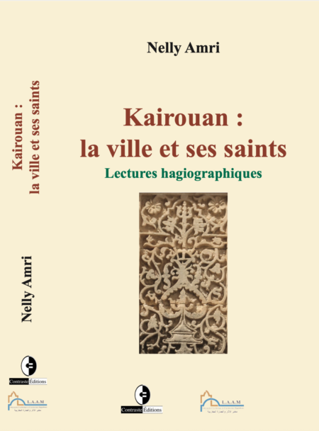 Kairouan : la ville et ses saints Lectures hagiographiques